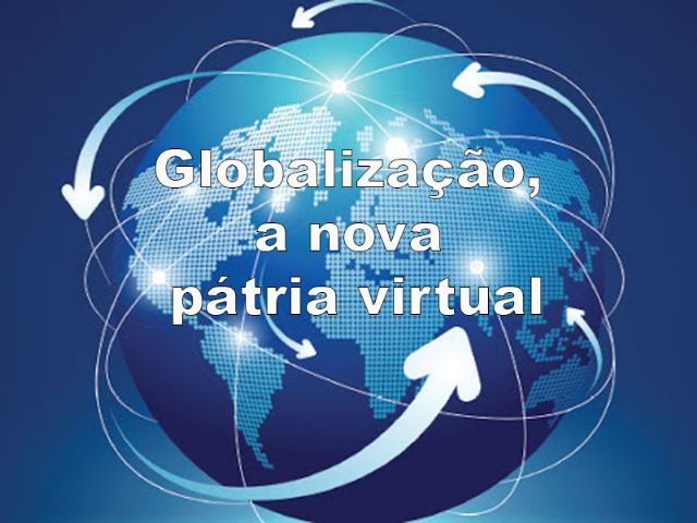 Globalização, a nova pátria virtual